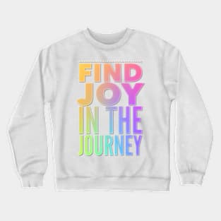 Find Joy In The Journey Crewneck Sweatshirt